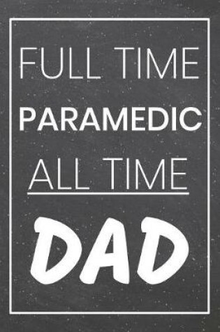 Cover of Full Time Paramedic All Time Dad
