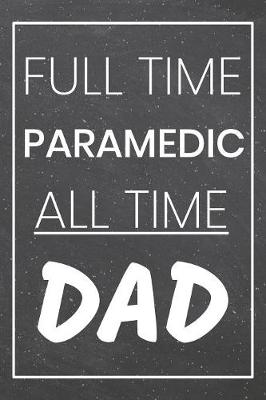 Book cover for Full Time Paramedic All Time Dad