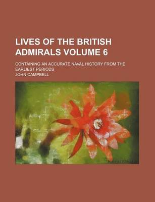 Book cover for Lives of the British Admirals; Containing an Accurate Naval History from the Earliest Periods Volume 6