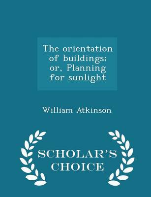 Book cover for The Orientation of Buildings; Or, Planning for Sunlight - Scholar's Choice Edition