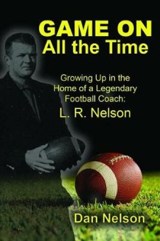 Cover of Game on All the Time: Growing Up in the Home of a Legendary Football Coach