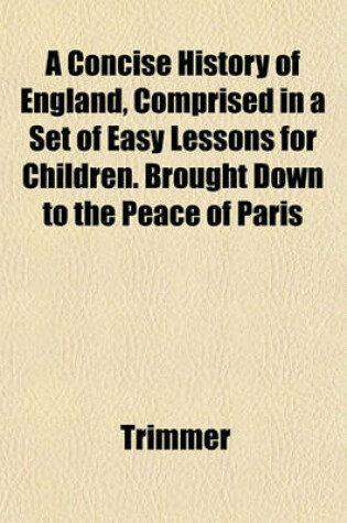 Cover of A Concise History of England, Comprised in a Set of Easy Lessons for Children. Brought Down to the Peace of Paris