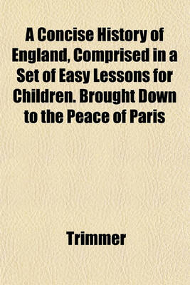 Book cover for A Concise History of England, Comprised in a Set of Easy Lessons for Children. Brought Down to the Peace of Paris