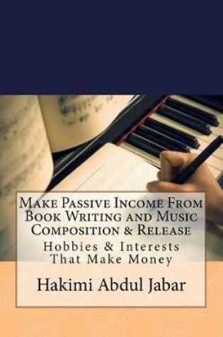 Cover of Make Passive Income From Book Writing and Music Composition & Release