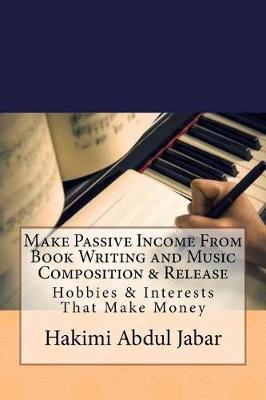 Book cover for Make Passive Income From Book Writing and Music Composition & Release