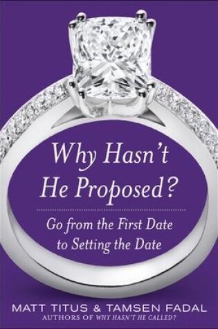 Cover of Why Hasn't He Proposed?: Go from the First Date to Setting the Date