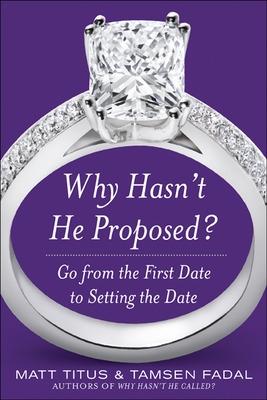 Book cover for Why Hasn't He Proposed?: Go from the First Date to Setting the Date