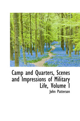 Book cover for Camp and Quarters, Scenes and Impressions of Military Life, Volume I