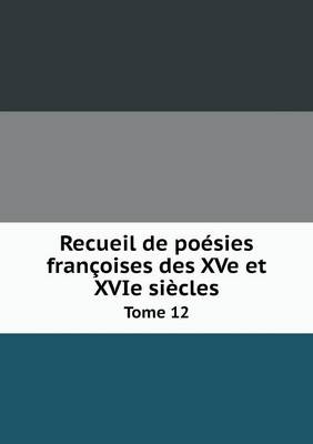 Book cover for Recueil de poésies françoises des XVe et XVIe siècles Tome 12