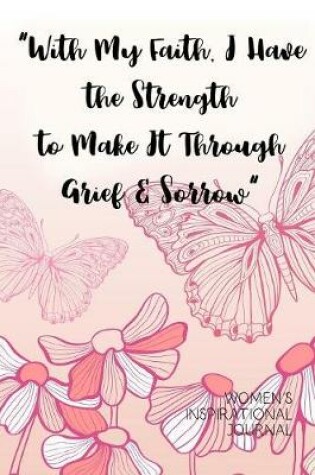 Cover of "With My Faith, I Have the Strength to Make It Through Grief & Sorrow" Women's Inspirational Journal