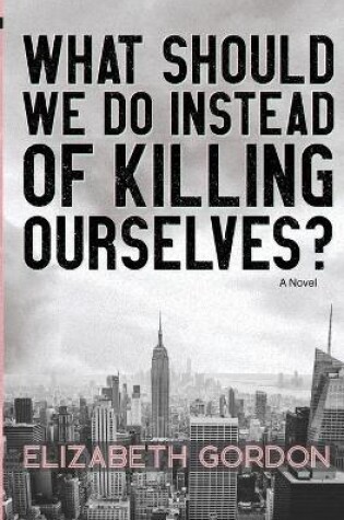 Cover of What Should We Do Instead of Killing Ourselves?