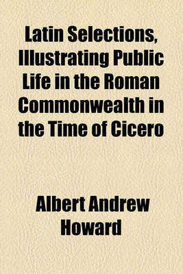 Book cover for Latin Selections, Illustrating Public Life in the Roman Commonwealth in the Time of Cicero