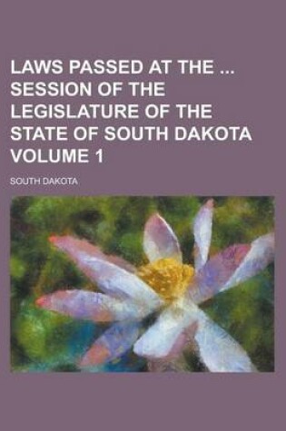 Cover of Laws Passed at the Session of the Legislature of the State of South Dakota Volume 1