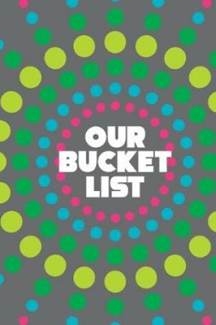 Cover of Our Bucket List