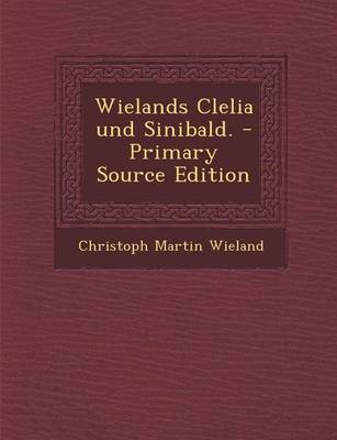 Book cover for Wielands Clelia Und Sinibald. - Primary Source Edition