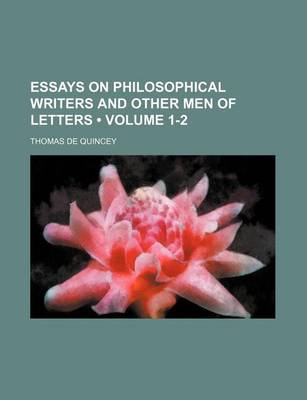 Book cover for Essays on Philosophical Writers and Other Men of Letters (Volume 1-2)