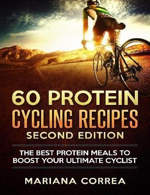 Book cover for 60 Protein Cycling Recipes Second Edition - The Best Protein Meals to Boost Your Ultimate Cyclist