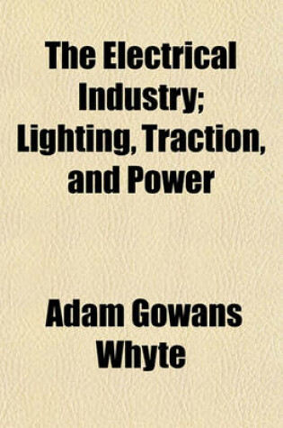 Cover of The Electrical Industry; Lighting, Traction, and Power