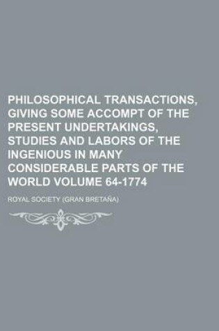 Cover of Philosophical Transactions, Giving Some Accompt of the Present Undertakings, Studies and Labors of the Ingenious in Many Considerable Parts of the World Volume 64-1774