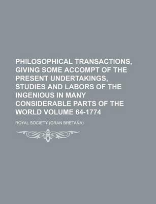 Book cover for Philosophical Transactions, Giving Some Accompt of the Present Undertakings, Studies and Labors of the Ingenious in Many Considerable Parts of the World Volume 64-1774