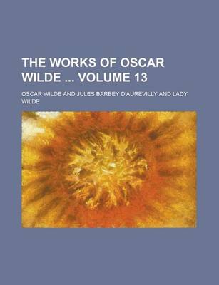 Book cover for The Works of Oscar Wilde Volume 13