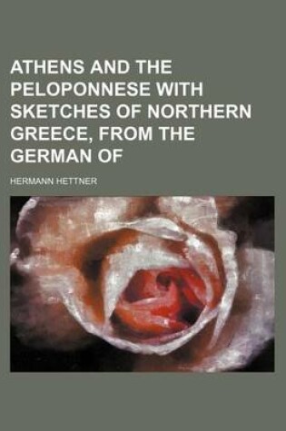 Cover of Athens and the Peloponnese with Sketches of Northern Greece, from the German of