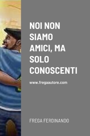 Cover of Noi Non Siamo Amici, Ma Solo Conoscenti