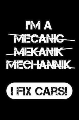 Cover of I'm A Mecanic, Mekanik, Mechannik - I Fix Cars!