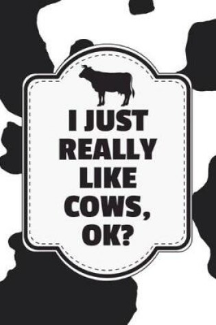 Cover of I Just Really Like Cows, Ok?