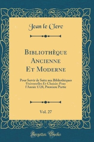 Cover of Bibliotheque Ancienne Et Moderne, Vol. 27