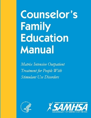 Book cover for Counselor's Family Education Manual: Matrix Intensive Outpatient Treatment for People With Stimulant Use Disorders