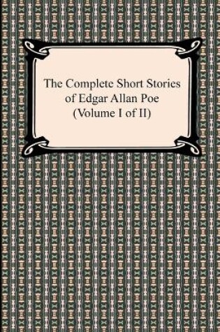 Cover of The Complete Short Stories of Edgar Allan Poe (Volume I of II)