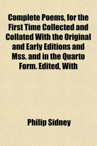 Cover of Complete Poems, for the First Time Collected and Collated with the Original and Early Editions and Mss. and in the Quarto Form. Edited, with