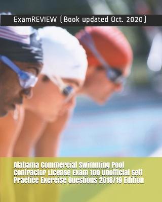 Book cover for Alabama Commercial Swimming Pool Contractor License Exam 100 Unofficial Self Practice Exercise Questions 2018/19 Edition