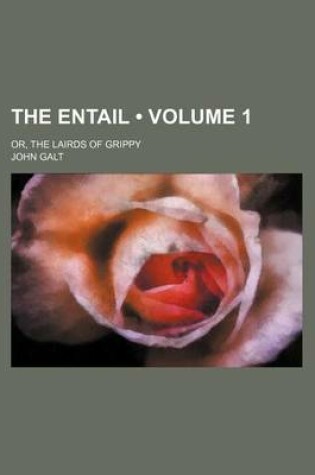 Cover of The Entail (Volume 1); Or, the Lairds of Grippy