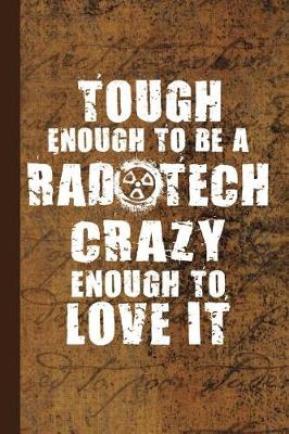 Book cover for Tough Enough to Be a Rad Tech Crazy Enough to Love It