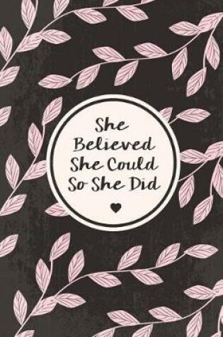 Cover of She believe she could so she did, Watercolor flower (Composition Book Journal and Diary)