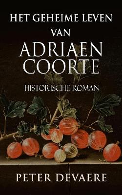 Book cover for Het geheime leven van Adriaen Coorte