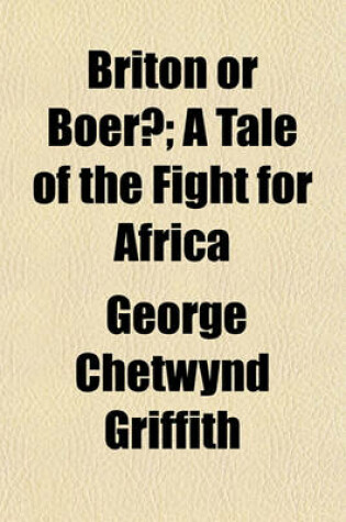 Cover of Briton or Boer?; A Tale of the Fight for Africa