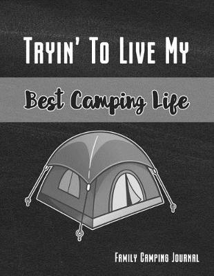 Book cover for Tryin' to Live My Best Camping Life Family Camping Journal