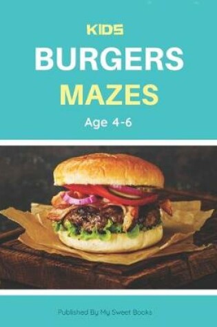 Cover of Kids Burger Mazes Age 4-6