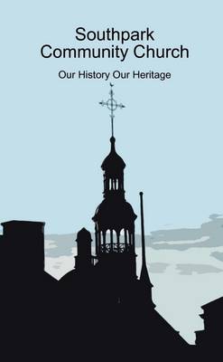 Book cover for Southpark Community Church: Our History Our Heritage