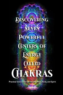 Book cover for Discovering Seven Powerful Centers of Energy Called Chakras