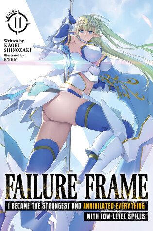 Cover of Failure Frame: I Became the Strongest and Annihilated Everything With Low-Level Spells (Light Novel) Vol. 11