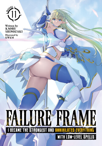 Book cover for Failure Frame: I Became the Strongest and Annihilated Everything With Low-Level Spells (Light Novel) Vol. 11