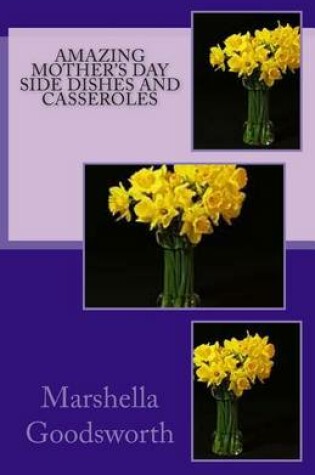 Cover of Amazing Mother's Day Side Dishes and Casseroles