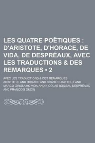 Cover of Les Quatre Poetiques (2); D'Aristote, D'Horace, de Vida, de Despreaux, Avec Les Traductions & Des Remarques