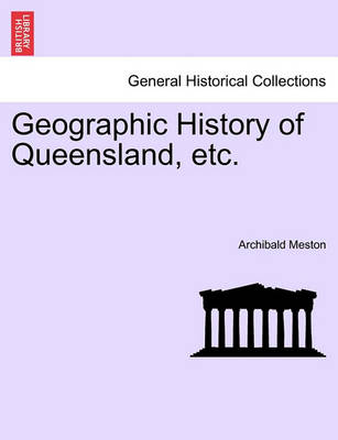 Book cover for Geographic History of Queensland, Etc.