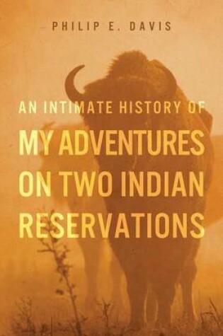 Cover of An Intimate History of My Adventures on Two Indian Reservations