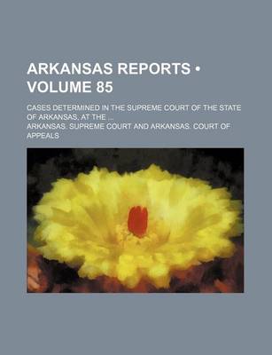 Book cover for Arkansas Reports (Volume 85); Cases Determined in the Supreme Court of the State of Arkansas, at the